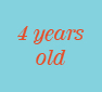 4 years old